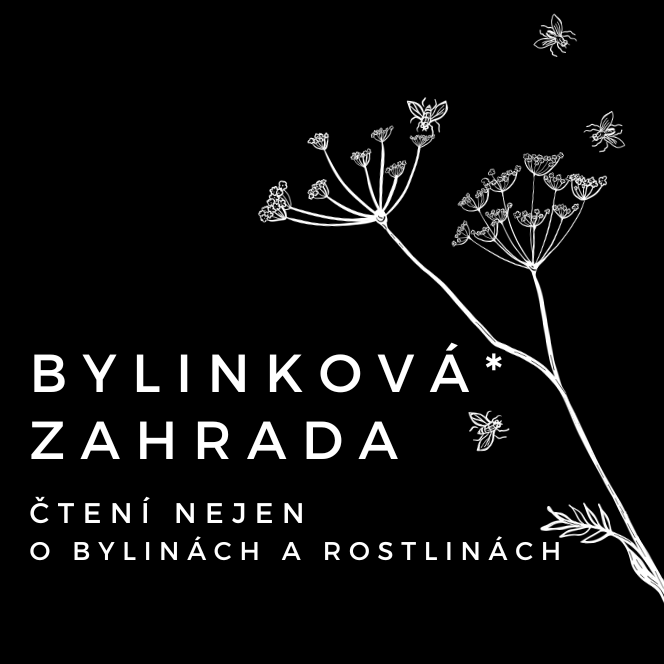 BYLINKOVÁ ZAHRADA. ČTENÍ NEJEN O ROSTLINÁCH A BYLINÁCH.